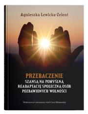 Przebaczenie szansą na pomyślną readaptację społeczną osób pozbawionych wolności. Autor: Lewicka-Zelent Agnieszka. Dadada.pl Okładka książki Przebaczenie szansą na pomyślną readaptację społeczną osób pozbawionych wolności
