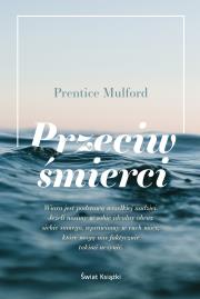 Przeciw śmierci. Autor: Prentice Mulford, Tadeusz Woźniak. Dadada.pl Okładka książki Przeciw śmierci