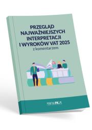 Okładka książki Przegląd najważniejszych interpretacji i wyroków - VAT 2025 z komentarzem