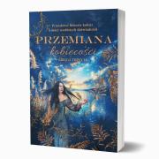 Przemiana kobiecości. Prawdziwe historie kobiet.... Autor:   Praca zbiorowa. Dadada.pl Okładka książki Przemiana kobiecości. Prawdziwe historie kobiet...
