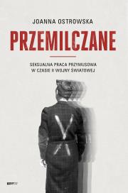 Okładka książki Przemilczane. Seksualna praca przymusowa w czasie II wojny światowej. Wydanie rozszerzone