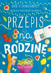 Przepis na rodzinę. Autor: Kate O’Shaughnessy. Dadada.pl Okładka książki Przepis na rodzinę