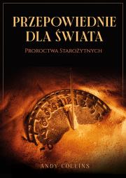 Okładka książki Przepowiednie dla świata. Proroctwa starożytnych