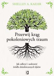 Okładka książki Przerwij krąg pokoleniowych traum. Jak odkryć i uzdrowić źródło dziedziczonych lęków