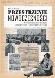Przestrzenie nowoczesności. Niemieckojęzyczna prasa Łodzi wobec przemian okresu międzywojennego. Autor: Kucner Monika. Dadada.pl Okładka książki Przestrzenie nowoczesności. Niemieckojęzyczna prasa Łodzi wobec przemian okresu międzywojennego