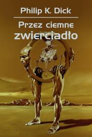 Przez ciemne zwierciadło. Autor: Philip K. Dick. Dadada.pl Okładka książki Przez ciemne zwierciadło