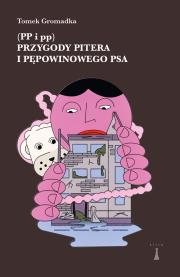 Przygody Pitera i pępowinowego psa. Autor: Tomek Gromadka. Dadada.pl Okładka książki Przygody Pitera i pępowinowego psa