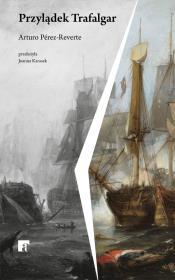 Przylądek Trafalgar. Autor: Arturo Pérez-Reverte. Dadada.pl Okładka książki Przylądek Trafalgar