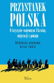 Okładka książki Przystanek Polska o kryzysie wojennym Ukrainy migracji i pokoju