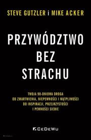 Okładka książki Przywództwo bez strachu. . Twoja 90-dniowa droga..