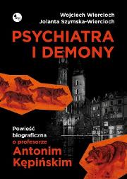 Okładka książki Psychiatra i demony. Powieść biograficzna o profesorze Antonim Kępińskim
