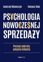 Psychologia nowoczesnej sprzedaży. Poznaj sekrety umysłu klienta. Autor: Andrzej Niemczyk, Dub Tomasz. Dadada.pl Okładka książki Psychologia nowoczesnej sprzedaży. Poznaj sekrety umysłu klienta