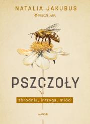 Pszczoły. Zbrodnia, intryga, miód. Autor: Jakubus Natalia. Dadada.pl Okładka książki Pszczoły. Zbrodnia, intryga, miód