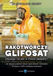 Okładka książki Rakotwórczy glifosat. Dlaczego nie jest w Polsce..