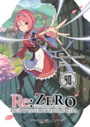 Okładka książki Re: Zero. Życie w innym świecie od zera. Light Novel. Tom 40
