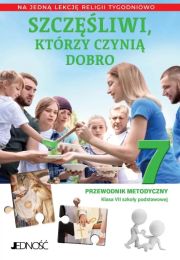 Religia SP 7 Przewodnik metodyczny Szczęśliwi, którzy czynią dobro. Autor: K. Mielnicki, E. Kondrak. Dadada.pl Okładka książki Religia SP 7 Przewodnik metodyczny Szczęśliwi, którzy czynią dobro