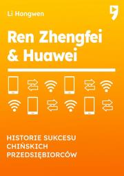 Okładka książki Ren Zhengfei & Huawei. Historie sukcesu chińskich przedsiębiorców