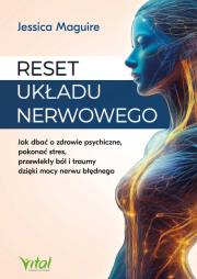 Reset układu nerwowego.  Jak dbać o zdrowie psychiczne, pokonać stres, przewlekły ból i traumy dzięki mocy nerwu błędnego. Autor: Jessica Maguire. Dadada.pl Okładka książki Reset układu nerwowego.  Jak dbać o zdrowie psychiczne, pokonać stres, przewlekły ból i traumy dzięki mocy nerwu błędnego