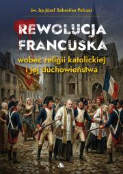 Okładka książki Rewolucja francuska wobec religii katolickiej i jej duchowieństwa
