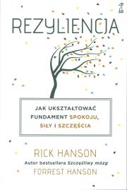 Rezyliencja. Jak ukształtować fundament spokoju, siły i szczęścia (wyd. 2022). Autor: Hanson Forrest, Rick Hanson. Dadada.pl Okładka książki Rezyliencja. Jak ukształtować fundament spokoju, siły i szczęścia (wyd. 2022)