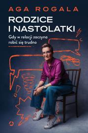 Okładka książki Rodzice i nastolatki. Gdy w relacji zaczyna robić się trudno