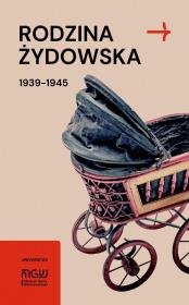 Rodzina żydowska 1939-1945. Wybrane zagadnienia. Autor: red. Martyna Grądzka-Rejak, Zieliński Konrad. Dadada.pl Okładka książki Rodzina żydowska 1939-1945. Wybrane zagadnienia