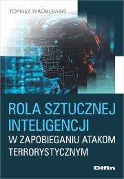 Rola sztucznej inteligencji w zapobieganiu atakom terrorystycznym. Autor: Wróblewski Tomasz. Dadada.pl Okładka książki Rola sztucznej inteligencji w zapobieganiu atakom terrorystycznym