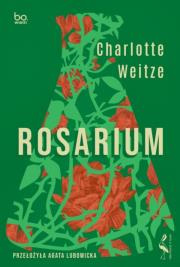 Rosarium. Autor: Charlotte Weitze. Dadada.pl Okładka książki Rosarium