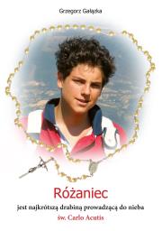 Różaniec jest najkrótszą drabiną prowadzącą do nieba św. Carlo Acutis. Autor: Grzegorz Gałązka. Dadada.pl Okładka książki Różaniec jest najkrótszą drabiną prowadzącą do nieba św. Carlo Acutis