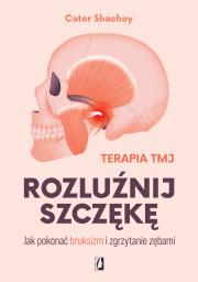 Okładka książki Rozluźnij szczękę. Jak pokonać bruksizm i zgrzytanie zębami