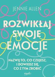 Rozwikłaj swoje emocje. Nazwij to, co czujesz, i dowiedz się, co z tym zrobić. Autor: Allen Jennie. Dadada.pl Okładka książki Rozwikłaj swoje emocje. Nazwij to, co czujesz, i dowiedz się, co z tym zrobić