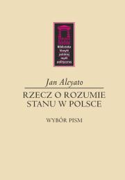 Rzecz o rozumie stanu w Polsce. Autor: Alcyato Jan. Dadada.pl Okładka książki Rzecz o rozumie stanu w Polsce