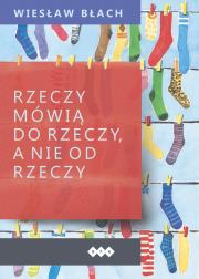 Okładka książki Rzeczy mówią do rzeczy, a nie od rzeczy