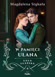 Saga ułańska T.3 W pamięci ułana. Autor: Magdalena Stykała. Dadada.pl Okładka książki Saga ułańska T.3 W pamięci ułana