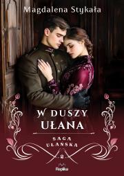 Saga ułańska. W duszy ułana. Autor: Magdalena Stykała. Dadada.pl Okładka książki Saga ułańska. W duszy ułana