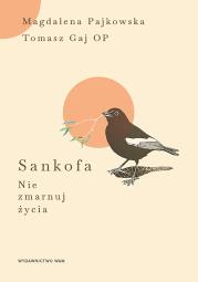 Sankofa. Autor: Gaj Tomasz OP, Pajkowska Magdalena. Dadada.pl Okładka książki Sankofa