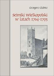 Okładka książki Sejmiki Wielkopolski w latach 1764-1793