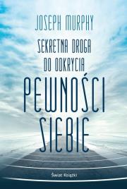 Sekretna droga do odkrycia pewności siebie (wydanie pocketowe). Autor: Joseph Murphy. Dadada.pl Okładka książki Sekretna droga do odkrycia pewności siebie (wydanie pocketowe)