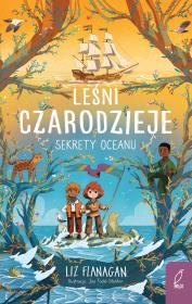 Sekrety oceanu. Leśni czarodzieje. Tom 3. Autor: Flanagan Liz, Agnieszka Wilga. Dadada.pl Okładka książki Sekrety oceanu. Leśni czarodzieje. Tom 3