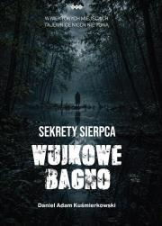 Okładka książki Sekrety Sierpca. Wujkowe Bagno