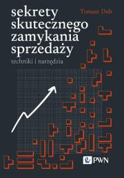 Sekrety skutecznego zamykania sprzedaży. Autor: Dub Tomasz. Dadada.pl Okładka książki Sekrety skutecznego zamykania sprzedaży