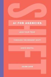 Okładka książki Shift. AI for Agencies. Lead your team through the biggest shift since digital