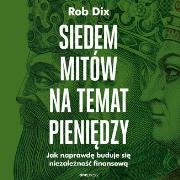 Okładka książki Siedem mitów na temat pieniędzy. Jak naprawdę buduje się niezależność finansową