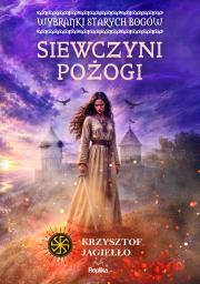 Okładka książki Siewczyni pożogi. Wybranki Starych Bogów. Słowiańskie Światy. Tom 1