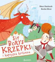 Sir Borys Krzepki i kapryśna królewna. Autor: Marc Starbuck, Becka Moor, Katarzyna Biegańska. Dadada.pl Okładka książki Sir Borys Krzepki i kapryśna królewna