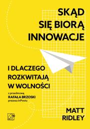 Skąd się biorą innowacje i dlaczego rozkwitają w wolności. Autor: Ridley Matt. Dadada.pl Okładka książki Skąd się biorą innowacje i dlaczego rozkwitają w wolności