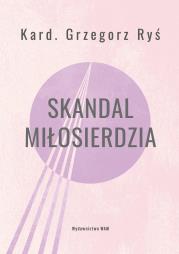 Skandal miłosierdzia. Autor: Grzegorz Ryś, Ponikło Tomasz. Dadada.pl Okładka książki Skandal miłosierdzia