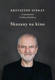 Skazany na kino. Krzysztof Gierat w rozmowie.... Autor: Krzysztof Gierat, Ewa Ziembla. Dadada.pl Okładka książki Skazany na kino. Krzysztof Gierat w rozmowie...