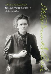 Okładka książki Skłodowska-Curie. Rebeliantka