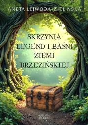 Skrzynia legend i baśni Ziemi Brzezińskiej. Autor: ANETA LEJWODA-ZIELIŃSKA. Dadada.pl Okładka książki Skrzynia legend i baśni Ziemi Brzezińskiej